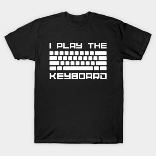 I Play The Keyboard - Computer Programming - Coder T-Shirt